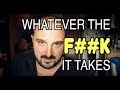 Whatever The F##K It Takes!