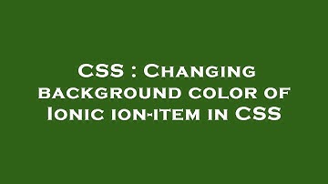 CSS : Changing background color of Ionic ion-item in CSS