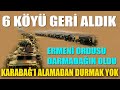 ERMENİ İŞGALİNDEKİ 6 KÖY ALINDI / DEVAMI GELECEK / ERMENİ ORDUSU DARMADAĞIN OLDU