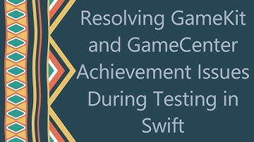 Resolving GameKit and GameCenter Achievement Issues During Testing in Swift