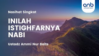 INILAH ISTIGHFAR NABI | Ustadz Ammi Nur Baits