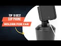 Top 10 best cup phone holder for car