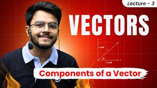 3. Vectors | Class 11🔥| Resolution/Components of Vector | Unit vectors | JEE/NEET 🔥 #jeemain2026