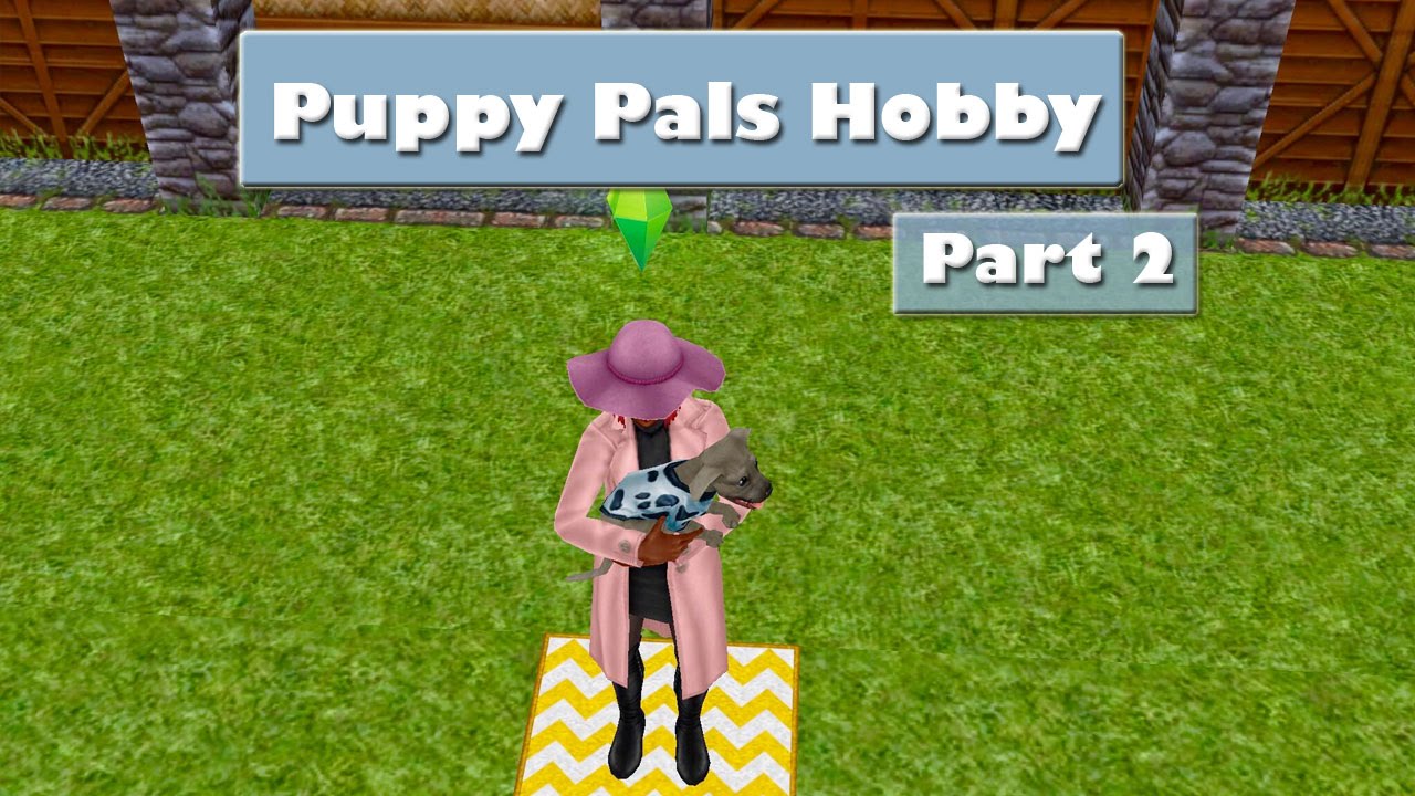 SIMS FREEPLAY PUPPY PALS HOBBY PART 2 YouTube