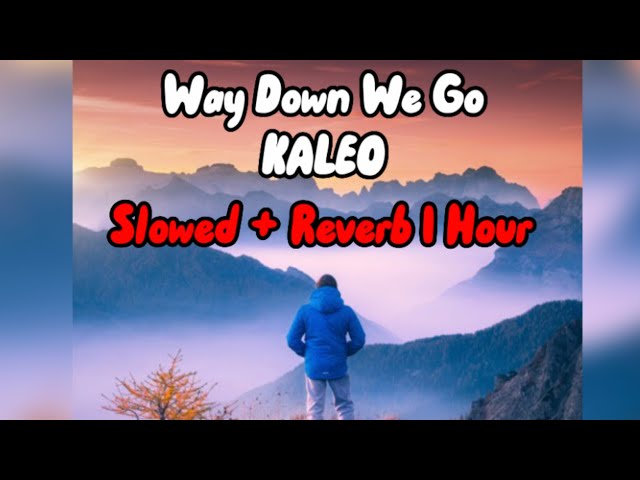 KALEO - Way Down We Go {Slowed + Reverb} - 1 Hour class=