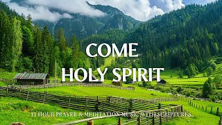 COME HOLY SPIRIT | 11 Hour Instrumental Soaking Worship for Prayer \u0026 Healing | Christian Harmonies