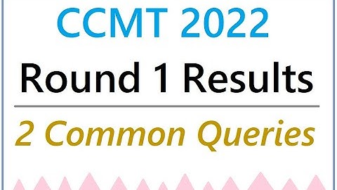 CCMT 2022 Round 1 Results - 2 Common Queries - Seat Acceptance Fee, Float, Slide queries