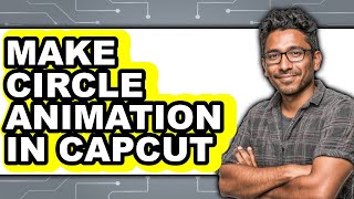 How To Make Circle Animation In Capcut (Full Guide)