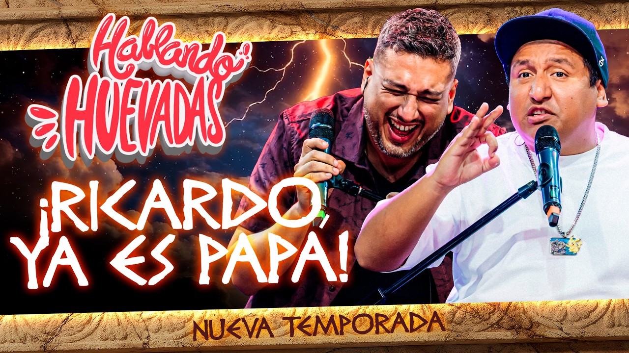 HABLANDO HUEVADAS - Duodécima Temporada [RICARDO YA ES PAPÁ]