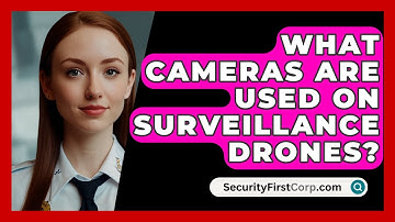 What Cameras Are Used On Surveillance Drones? - SecurityFirstCorp.com