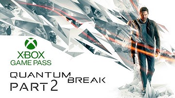 TIME POWERS!!! | QUANTUM BREAK - PART 2 | XBOX GAME PASS SHOWCASE