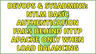 DevOps & SysAdmins: NTLM Basic authentication fails behind http apache only when load balancing Details