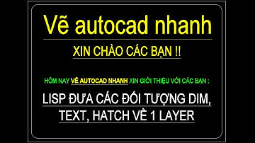 LISP ĐƯA CÁC ĐỐI TƯỢNG DIM, TEXT, HATCH VỀ 1 LAYER NHANH CHÓNG [LINK MF]