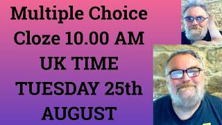 Multiple Choice Cloze 10.00 AM UK TIME TUESDAY 25th AUGUST - Livestream - C1 and C2