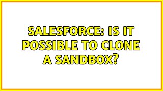Salesforce: Is it possible to clone a Sandbox