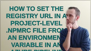 How to set the registry URL in a project-level .npmrc file from an environment variable in an Azu...
