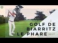 Golf de biarritz le phare  40 min de bonheur indit   edouard montaz cours de golf