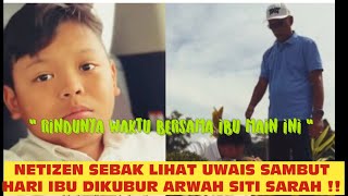 Terbaru  Netizen Sebak Lihat Uwais Sambut Hari Ibu Dikubur Arwah Siti Sarah 