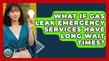 What If Gas Leak Emergency Services Have Long Wait Times? - Your Utilities Hub