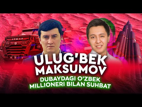 Dubaydagi O’zbek millioner bilan intervyu l Ulug’bek Maksumov (exclusive)