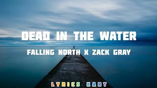 Falling North - Dead In The Water [feat. Zack Gray] (Lyrics)