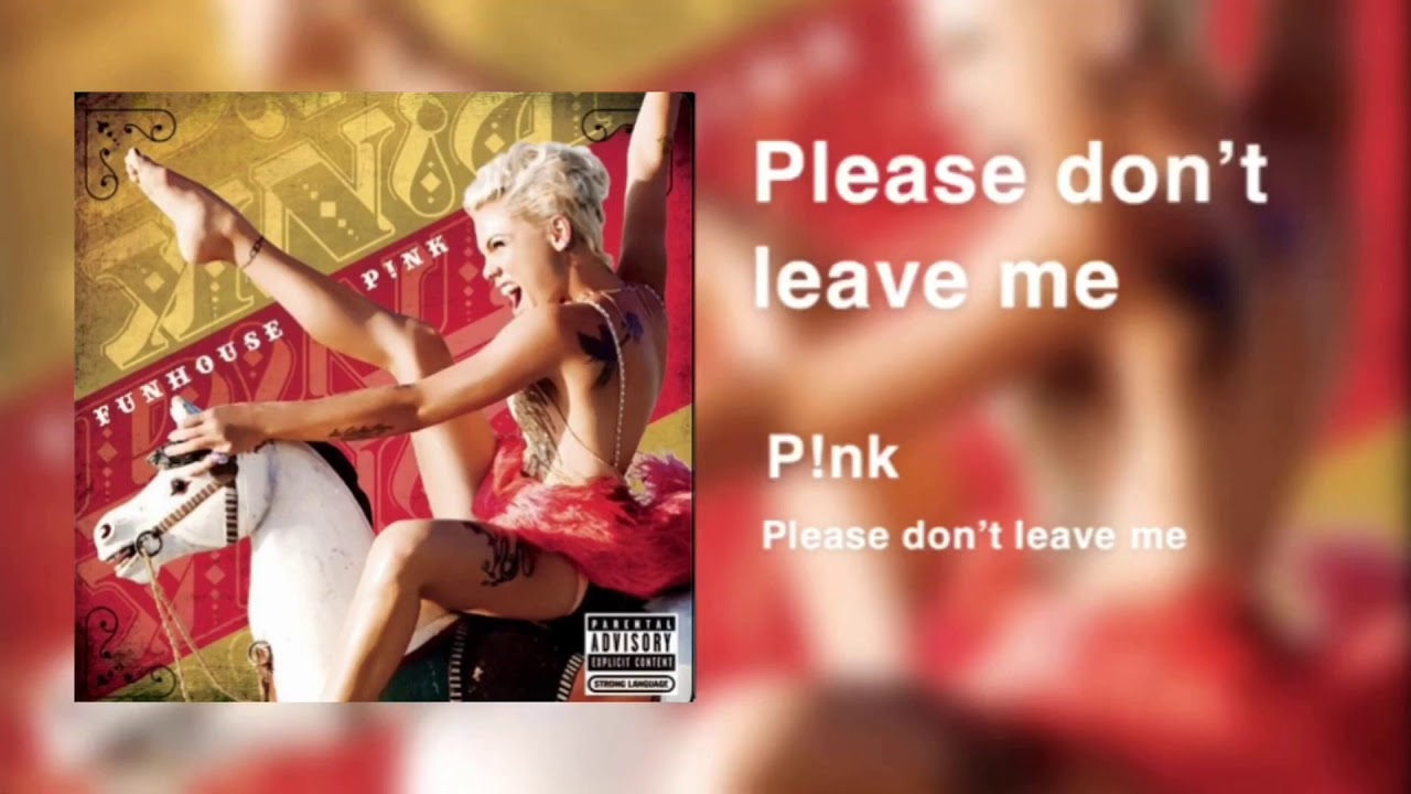 和訳please Don T Leave Me P Nk Youtube 和訳please Don T Leave Me P Nk Youtube