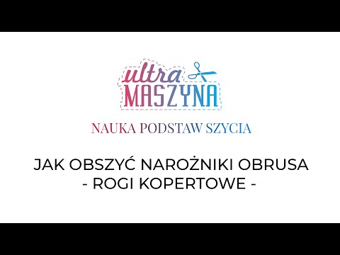 Jak obszyć obrus? Szycie rogów kopertowych.