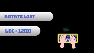 Problem -12( Part - 2 ) | Rotate List | Arrays | Linked List | Optimal Solution Hindi | Leetcode
