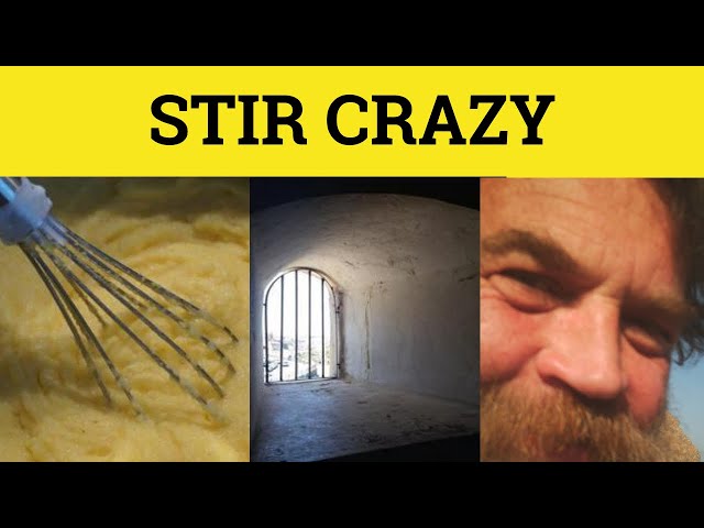 Stir-Crazy – Origin, Usage and Meaning