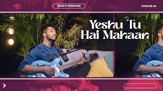 Video thumbnail of "Yeshu Tu Hai Mahaan (Bhakti Sessions Ep.7) | Akshay Mathews"