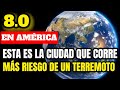 ¡Expertos Revelan! Está Es La Ciudad Con Más Riesgo De Un Terremoto 8.0 En América