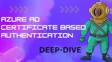 Azure AD Certificated Based Authentication Deep-Dive