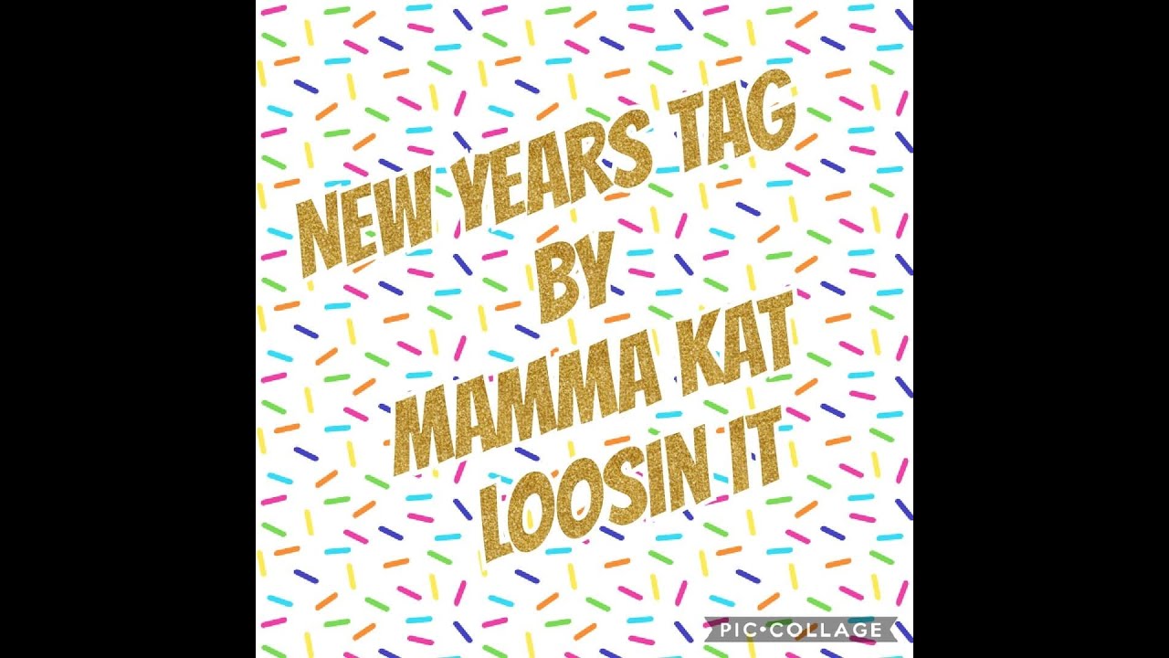 New Year's Tag by Mama Kat Loosin It - YouTube