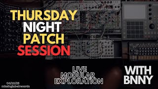 THURSDAY NIGHT PATCH SESSION - w BNNY