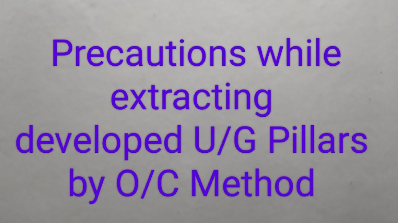 Precautions while extracting developed U/G pillars by O/C Method