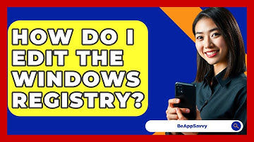 How Do I Edit The Windows Registry? - Be App Savvy