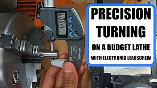Precision Turning on a Budget Lathe with Electronic Leadscrew
