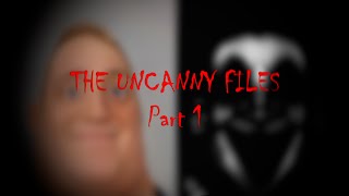 The Uncanny Files (Part 1)