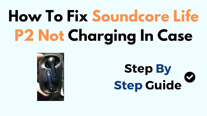 How To Fix Soundcore Life P2 Not Charging In Case