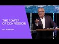 The Power of Confession - Bill Johnson (Full Sermon) | Bethel Church