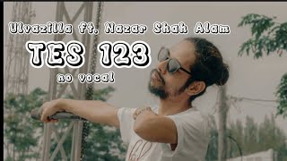 TES 123|| ulvazilla ft.Nazar Shah Alam ( KARAOKE )