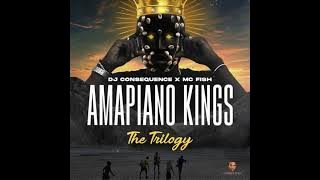 DJ CONSEQUENCE X MC FISH - AMAPIANO KINGS (THE TRILOGY )