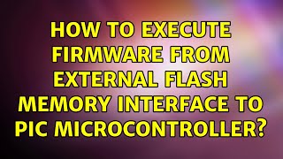 How to execute firmware from external flash memory interface to PIC microcontroller