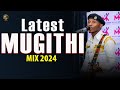 BEST OF LATEST MUGITHI MIX 2024 | DJ MYSH | RERA TWANA | 90K | WAITHAKA WA JANE | HIURIA TUMARINDA