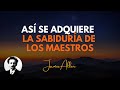 JAMES ALLEN - ASÍ SE ADQUIERE LA SABIDURIA DE LOS MAESTROS