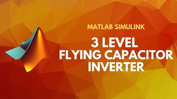 Single Phase 3 Level Flying Capacitor Multi Level Inverter | Matlab Simulink Tutorial