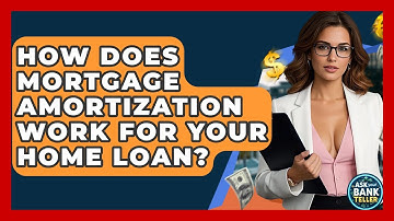 How Does Mortgage Amortization Work For Your Home Loan? - Ask Your Bank Teller