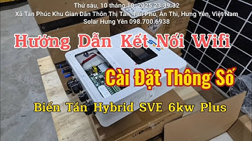 HƯỚNG DẪN KẾT NỐI WI-FI, CÀI ĐẶT THÔNG SỐ BIẾN TẦN HYBRID SVE 6KW HB-SVE 1P/6K Plus 