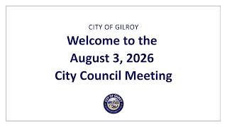 City of Gilroy City Council Meeting | August 3, 2026