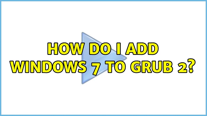 How do I add Windows 7 to GRUB 2?